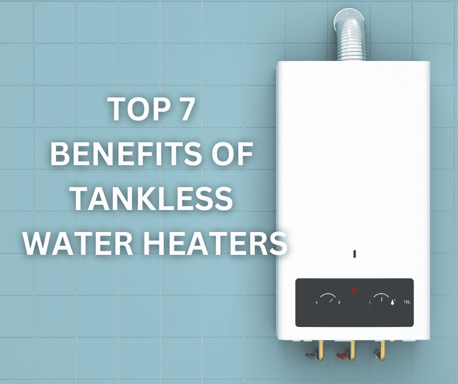 Top 7 Benefits of Tankless Water Heaters